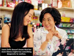  ?? ?? Janet (left) doesn’t know that her mom Umma (right) has something desperate to confess.