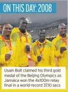  ??  ?? Usain Bolt claimed his third gold medal of the Beijing Olympics as Jamaica won the 4x100m relay final in a world-record 37.10 secs