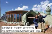  ??  ?? Earthship, maison autonome en matériaux recyclés (Etats-Unis).