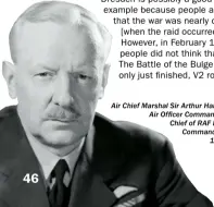  ??  ?? Air Chief Marshal Sir Arthur Harris was Air Officer Commanding-inchief of RAF Bomber Command during 1942-45