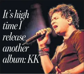  ?? PHOTO: FACEBOOK/KK ?? Singercomp­oser KK’s last album, Humsafar, released in 2008