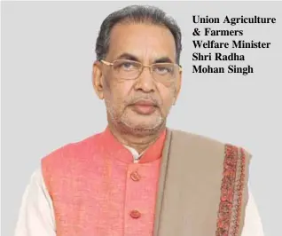  ??  ?? Union Agricultur­e &amp; Farmers Welfare Minister Shri Radha Mohan Singh