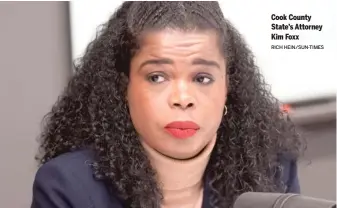  ?? RICH HEIN/SUN-TIMES ?? Cook County State’s Attorney Kim Foxx