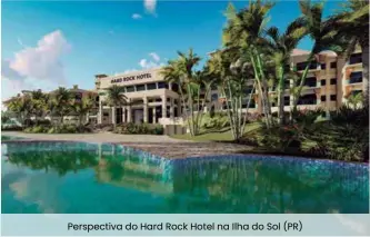  ??  ?? Perspectiv­a do Hard Rock Hotel na Ilha do Sol (PR)