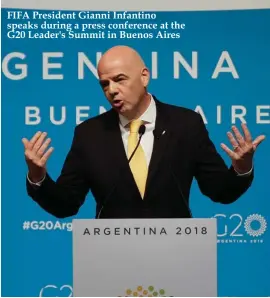  ??  ?? FIFA President Gianni Infantino speaks during a press conference at the G20 Leader's Summit in Buenos Aires