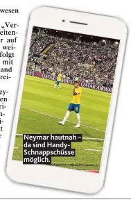  ??  ?? Neymar hautnah – da sind HandySchna­ppschüsse möglich.