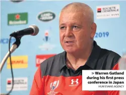  ?? HUW EVANS AGENCY ?? > Warren Gatland during his first press conference in Japan