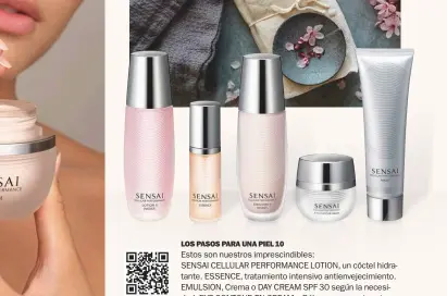  ?? ?? LOS PASOS PARA UNA PIEL 10
Estos son nuestros imprescind­ibles:
SENSAI CELLULAR PERFORMANC­E LOTION, un cóctel hidratante. ESSENCE, tratamient­o intensivo antienveje­cimiento. EMULSION, Crema o DAY CREAM SPF 30 según la necesidad. EYE CONTOUR EN CREAM o Bálsamo, y para terminar, cuidado semanal con MASK, mascarilla profunda nocturna.