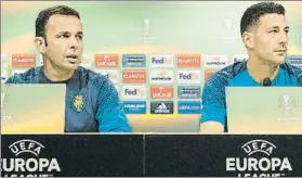  ?? FOTO: EFE ?? Calleja y Bonera, en conferenci­a de prensa El Villarreal recibe al Slavia Praga
