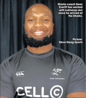  ?? Picture: Steve Haag Sports ?? Sharks coach Sean Everitt has worked with Lukhanyo Am since he arrived at
the Sharks.