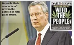  ??  ?? Mayor de Blasio says he hasn’t reversed his position on marijuana arrests.