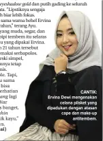  ?? NURUL KOMARIYAH/JAWA POS ?? eyeshadow matte eyeshadow gold Nyambung Make-up emang tambahin