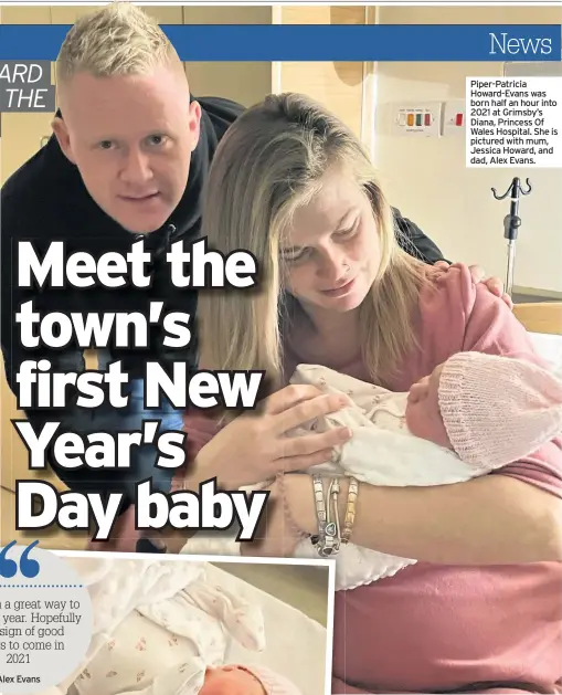  ??  ?? Piper-Patricia Howard-Evans was born half an hour into 2021 at Grimsby’s Diana, Princess Of Wales Hospital. She is pictured with mum, Jessica Howard, and dad, Alex Evans.
