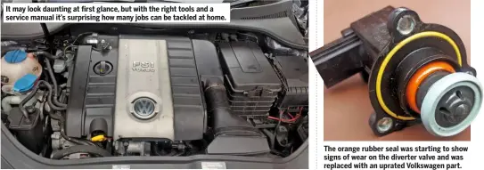  ??  ?? It may look daunting at first glance, but with the right tools and a service manual it’s surprising how many jobs can be tackled at home. The orange rubber seal was starting to show signs of wear on the diverter valve and was replaced with an uprated Volkswagen part.