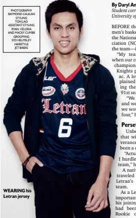  ?? PHOTOGRAPH­Y RAYMOND CAUILAN STYLING TON LAO ASSISTANT STYLING
RYAN. VELORIA AND MACKY CUMBR GROOMING SYD HELMSLEY HAIRSTYLE JET BABAS ?? WEARING his Letran jersey