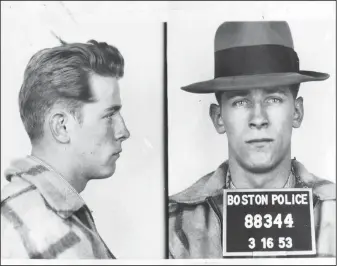  ?? Boston Police/The Boston Globe via AP ?? File: These 1953 file Boston police booking photos provided by The Boston Globe shows James "Whitey" Bulger after an arrest. Officials with the Federal Bureau of Prisons said Bulger died Tuesday in a West Virginia prison after being sentenced in 2013 in Boston to spend the rest of his life in prison.