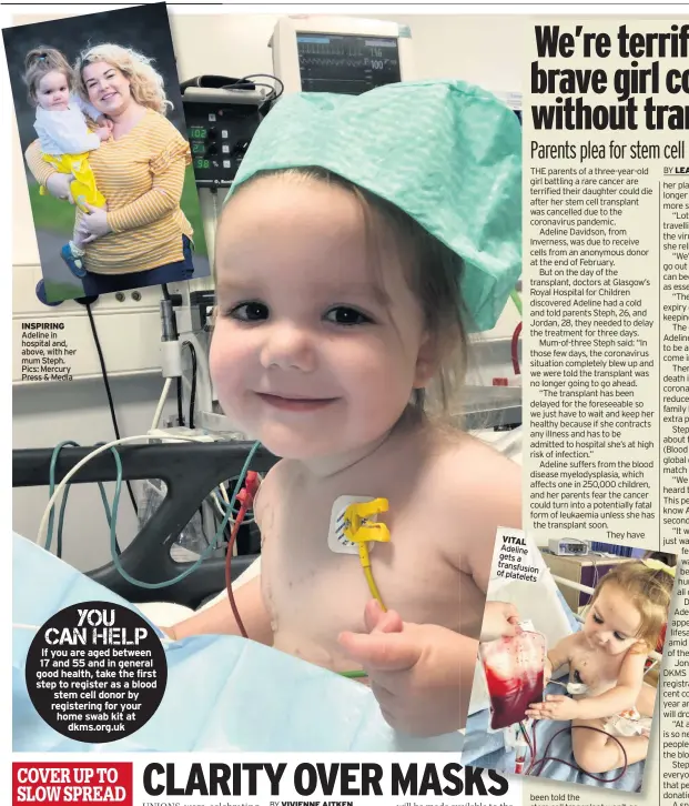  ??  ?? INSPIRING Adeline in hospital and, above, with her mum Steph. Pics: Mercury Press & Media
VITAL Adeline gets a transfusio­n of platelets