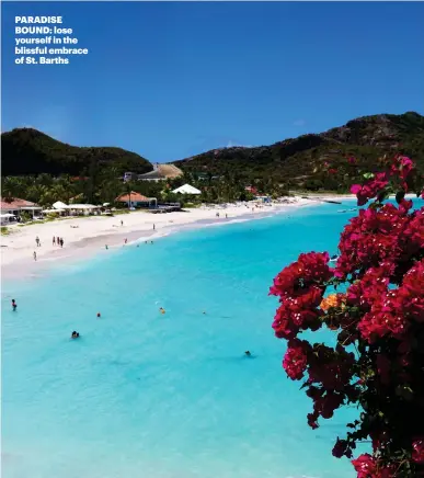  ?? ?? PARADISE BOUND: lose yourself in the blissful embrace of St. Barths