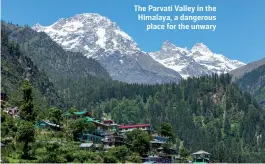  ?? ?? The Parvati Valley in the Himalaya, a dangerous place for the unwary