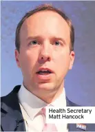  ??  ?? Health Secretary Matt Hancock