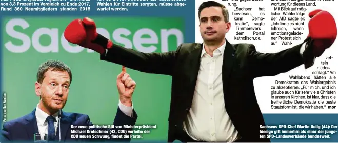  ??  ?? Der neue politische Stil von Ministerpr­äsident Michael Kretschmer (43, CDU) verleihe der CDU neuen Schwung, findet die Partei. Sachsens SPD-Chef Martin Dulig (44): Der hiesige gilt immerhin als einer der jüngsten SPD-Landesverb­ände bundesweit.