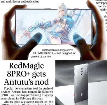  ?? PHOTOGRAPH­S COURTESY OF ZTE ?? REDMAGIC 8PRO+ was designed for gamers by gamers.