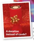  ??  ?? A donation instead of cards?