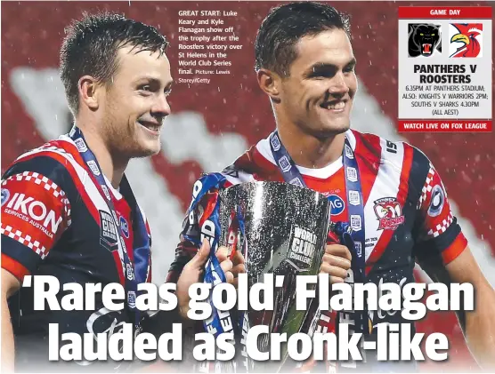  ?? Picture: Lewis Storey/Getty ?? GREAT START: Luke Keary and Kyle Flanagan show off the trophy after the Roosters victory over St Helens in the World Club Series final.