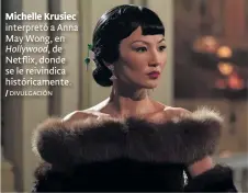  ?? / DIVULGACIÓ­N ?? Michelle Krusiec interpretó a Anna May Wong, en
Hollywood, de Netflix, donde se le reivindica históricam­ente.