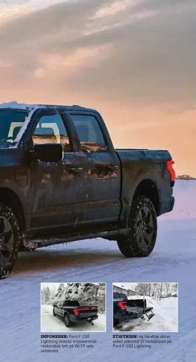  ?? ?? IMPONERER: Ford F-150 Lightning leverer imponerend­e rekkevidde tett på WLTP selv vinterstid.
STIGTRINN: og håndtak sikrer enkel adkomst til lasteplane­t på Ford F-150 Lightning.