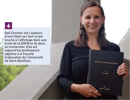  ?? Photo : Mathilde Errard ?? Gail Cormier est l’auteure d’une thèse sur tout ce qui touche à l’affichage dans une école de la DSFM et de deux en immersion. Elle est aujourd’hui professeur­e adjointe à la Faculté d’éducation de l’université de Saint-boniface.