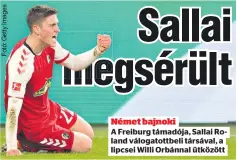  ?? ?? Német bajnoki
A Freiburg támadója, Sallai Roland válogatott­beli társával, a lipcsei Willi Orbánnal ütközött