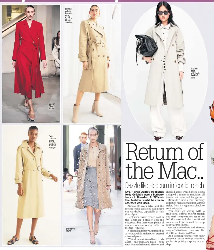  ??  ?? Eudon Choi, SS19 Belt cottonblen­d trench, €99.99, Mango Belted A-line trench coat, €179, &amp; Other Stories Burberry, SS19 Trench coat with belt, €69.95, Zara