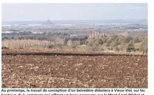  ??  ?? Au printemps, le travail de conception d’un belvédère débutera à Vieux-Viel, sur les hauteurs de la commune qui offrent un beau panorama sur le Mont Saint-Michel et sa baie.