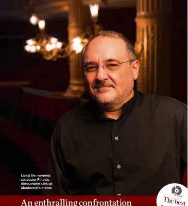  ?? ?? Living the moment: conductor Rinaldo Alessandri­ni stirs up Monteverdi’s drama