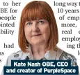  ?? ?? Kate Nash OBE, CEO and creator of Purplespac­e