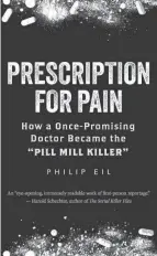  ?? PRESS COURTESY OF STEERFORTH ?? “Prescripti­on for Pain: How a Once-promising Doctor Became the ‘Pill Mill Killer'"