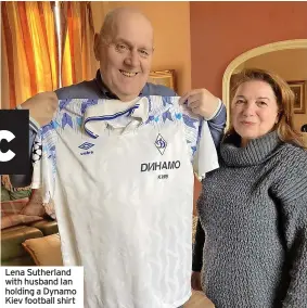  ?? ?? Lena Sutherland with husband Ian holding a Dynamo Kiev football shirt