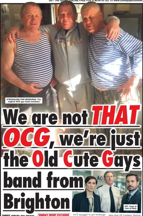  ??  ?? STRUGGLING FOR BOOKINGS: The original OCG gay band members
HIT: Cast of Line of Duty