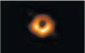  ?? MAUNAKEA OBSERVATOR­IES ?? The Event Horizon Telescope shows a black hole at the center of a galaxy called Messier 87, or M87* for short.