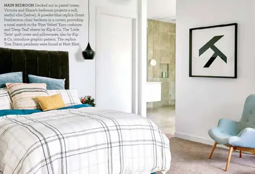  ??  ?? MAIN BEDROOM Decked out in pastel tones, Victoria and Shane’s bedroom projects a soft, restful vibe (below). A powder-blue replica Grant Feathersto­n chair beckons in a corner, providing a tonal match to the ‘Pine Velvet’ Euro cushions and ‘Deep Teal’...