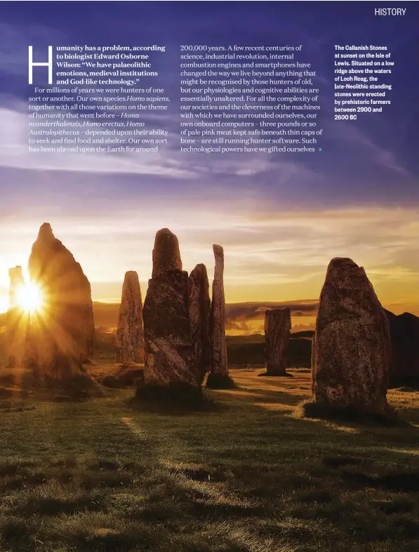  ??  ?? The Callanish Stones at sunset on the Isle of Lewis. Situated on a low ridge above the waters of Loch Roag, the late-Neolithic standing stones were erected by prehistori­c farmers between 2900 and 2600 BC