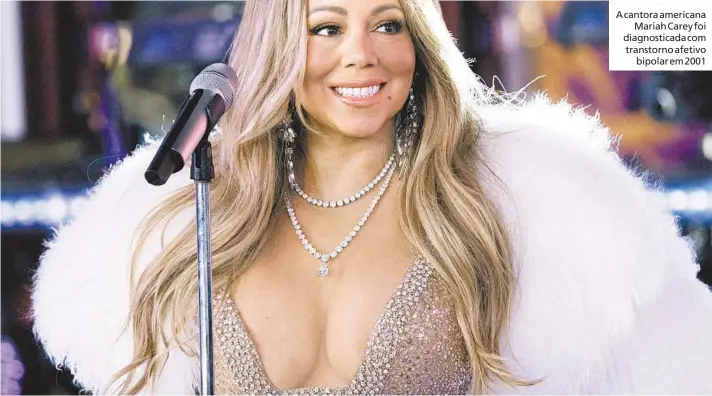  ??  ?? A cantora americana
Mariah Carey foi diagnostic­ada com transtorno afetivo
bipolar em 2001