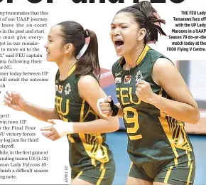  ??  ?? THE FEU Lady Tamaraws face off with the UP Lady Maroons in a UAAP Season 79 do-or-die match today at the FilOil Flying V Centre.