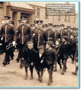  ??  ?? Parade marking the funeral of King Edward VII, Ashington, May 20, 1910 (All images from the DVD, Bygone Ashington, Past Times Media)