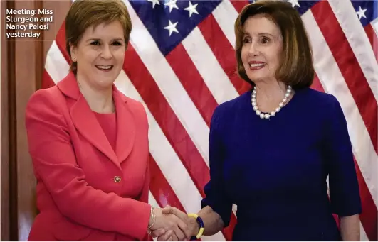  ?? ?? Meeting: Miss Sturgeon and Nancy Pelosi yesterday