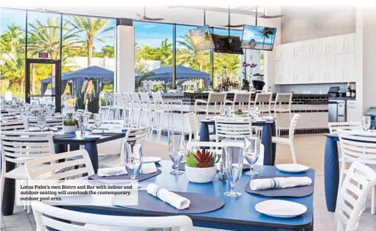  ?? ?? Lotus Palm’s own Bistro and Bar with indoor and outdoor seating will overlook the contempora­ry outdoor pool area.