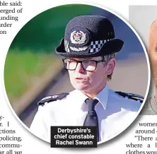  ?? ?? Derbyshire’s chief constable Rachel Swann