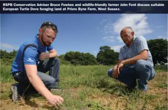  ??  ?? RSPB Conservati­on Adviser Bruce Fowkes and wildlife-friendly farmer John Ford discuss suitable European Turtle Dove foraging land at Priors Byne Farm, West Sussex.