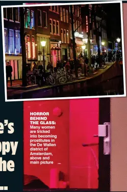  ??  ?? HORROR BEHIND THE GLASS: Many women are tricked into becoming prostitute­s in the De Wallen district of Amsterdam, above and main picture